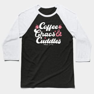 Coffee Chaos and Cuddles Mom Life Baseball T-Shirt